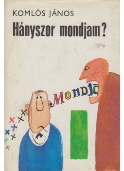 Komlós János - Hányszor mondjam? Komlós János - Hányszor mondjam?, Budapest 1974 antikvár könyv