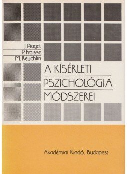 Piaget, Jean, Fraisse, P., Reuchlin, M. - A kísérleti pszichológia módszerei Piaget, Jean, Fraisse, P., Reuchlin, M. - A kísérleti pszichológia módszerei, Budapest 1985 antikvár könyv