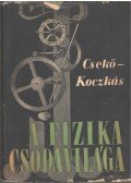 Koczkás Gyula,Csekő Árpád - A fizika csodavilága