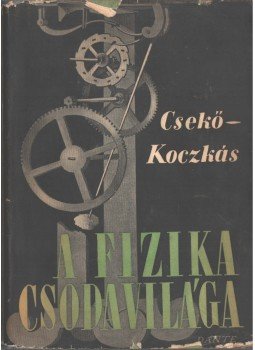 Koczkás Gyula, Csekő Árpád - A fizika csodavilága Koczkás Gyula, Csekő Árpád - A fizika csodavilága, Budapest 0 antikvár könyv