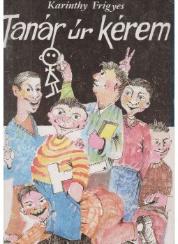 Karinthy Frigyes - Tanár úr kérem Karinthy Frigyes - Tanár úr kérem , Budapest 1990 antikvár könyv