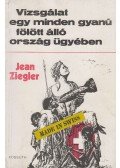 Ziegler, Jean - Vizsgálat egy minden gyanú fölött álló ország ügyében