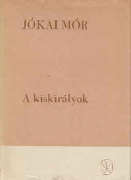Jókai Mór - A kiskirályok Jókai Mór - A kiskirályok, Budapest 1978 antikvár könyv