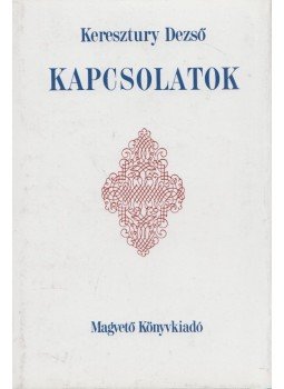 Keresztury Dezső - Kapcsolatok Keresztury Dezső - Kapcsolatok, Budapest 1988 antikvár könyv