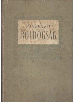 Pavlenko - Boldogság Pavlenko - Boldogság, Budapest 1953 antikvár könyv