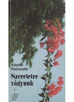 Kárpáti Petronella - Szeretetre vágyunk Kárpáti Petronella - Szeretetre vágyunk, Budapest 1988 antikvár könyv