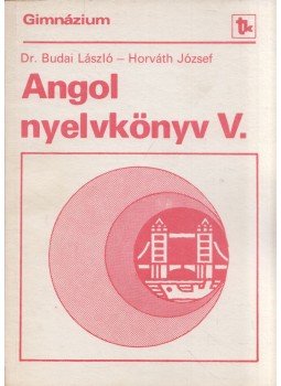 Horváth József, Dr. Budai László - Angol nyelvkönyv V. Horváth József, Dr. Budai László - Angol nyelvkönyv V., Budapest 1991 antikvár könyv