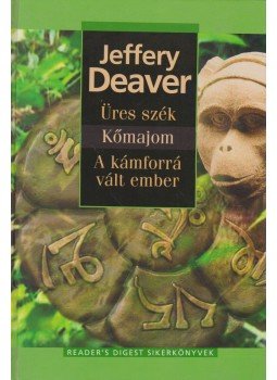 Jeffery Deaver - Üres szék / Kőmajom / A kámforrá vált ember Jeffery Deaver - Üres szék / Kőmajom / A kámforrá vált ember, Budapest 2006 antikvár könyv