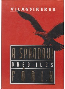 Greg Iles - A spandaui főnix Greg Iles - A spandaui főnix, Budapest 1997 antikvár könyv