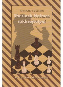 Raymond Smullyan - Sherlock Holmes sakkrejtélyei - 50 izgalmas sakknyomozás, Budapest 2002 antikvár könyv