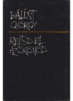 Bálint György - Rejtsd el az örömöd Bálint György - Rejtsd el az örömöd, Budapest 0 antikvár könyv