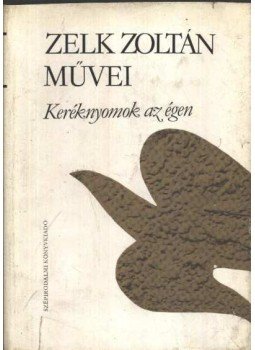 Zelk Zoltán - Keréknyomok az égen Zelk Zoltán - Keréknyomok az égen, Budapest 1982 antikvár könyv