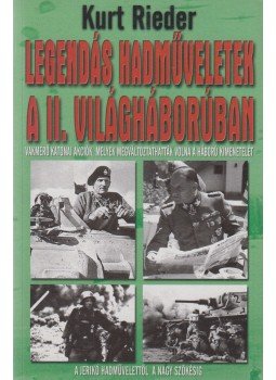 Rieder, Kurt - Legendás hadműveletek a II. világháborúban Rieder, Kurt - Legendás hadműveletek a II. világháborúban, Kecskemét 2004 antikvár könyv