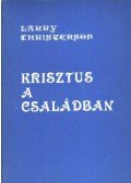 Christenson, Larry - Krisztus a családban