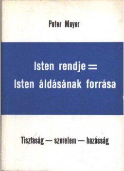 Mayer, Peter - Isten rendje=Isten áldásának forrása