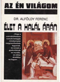 Alföldy Ferenc - Élet a halál árán Alföldy Ferenc - Élet a halál árán, Budapest 1988 antikvár könyv