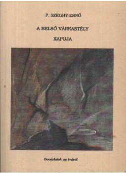 P. Szeghy Ernő - A belső várkastély kapuja P. Szeghy Ernő - A belső várkastély kapuja, Budapest 1990 antikvár könyv