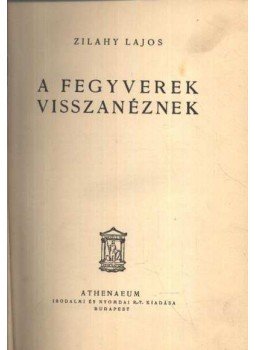 Zilahy Lajos - A fegyverek visszanéznek Zilahy Lajos - A fegyverek visszanéznek, Budapest 0 antikvár könyv