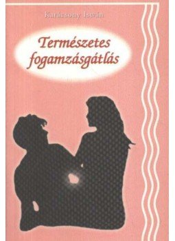 Karácsony István - Természetes fogamzásgátlás Karácsony István - Természetes fogamzásgátlás, Budapest 2002 antikvár könyv