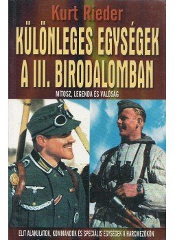 Rieder, Kurt - Különleges egységek a III. Birodalomban Rieder, Kurt - Különleges egységek a III. Birodalomban, Kecskemét 2004 antikvár könyv