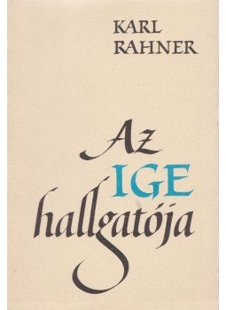 Karl Rahner - Az ige hallgatója Karl Rahner - Az ige hallgatója, Budapest 1991 antikvár könyv