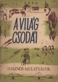Ráth-Végh István (szerk.),Agárdi Ferenc (szerk.),Tiszay Andor (szerk.) - A világ csodái
