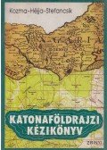Kozma Endre,Dr. Héjja István,Stefancsik Ferenc - Katonaföldrajzi kézikönyv