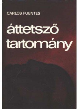 Fuentes, Carlos - Áttetsző tartomány Fuentes, Carlos - Áttetsző tartomány, Budapest 1980 antikvár könyv