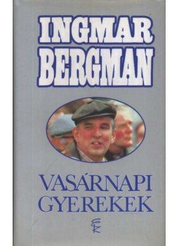 Ingmar Bergman - Vasárnapi gyerekek Ingmar Bergman - Vasárnapi gyerekek, Budapest 1994 antikvár könyv
