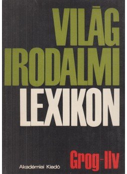 Király István - Világirodalmi lexikon 4. kötet (Grog-Ilv) Király István - Világirodalmi lexikon 4. kötet (Grog-Ilv), Budapest 1975 antikvár könyv