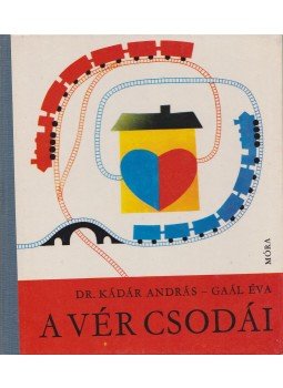 Gaál Éva, Dr. Kádár András - A vér csodái Gaál Éva, Dr. Kádár András - A vér csodái, Budapest 1974 antikvár könyv
