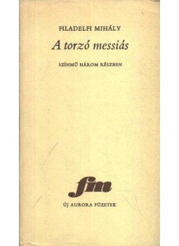 Filadelfi Mihály - A torzó messiás Filadelfi Mihály - A torzó messiás, Békéscsaba 1987 antikvár könyv