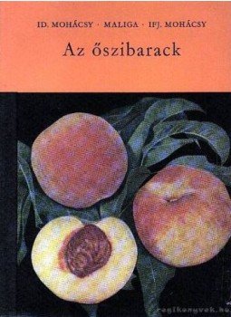 Maliga Pál, Mohácsy Mátyás, Mohácsy Mátyás, ifj - Az őszibarack Maliga Pál, Mohácsy Mátyás, Mohácsy Mátyás, ifj - Az őszibarack, Budapest 1967 antikvár könyv