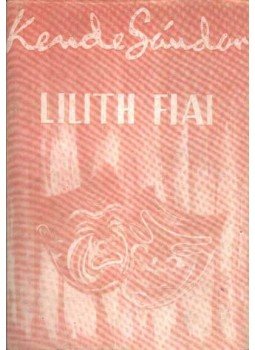 Kende Sándor - Lilith fiai Kende Sándor - Lilith fiai, Budapest 1987 antikvár könyv