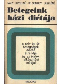 Somogyi Lászlóné dr., Nagy Józsefné - Betegeink házi diétája Somogyi Lászlóné dr., Nagy Józsefné - Betegeink házi diétája, Budapest 1973 antikvár könyv