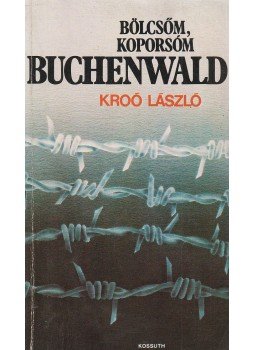 Kroó László - Bölcsőm, koporsóm Buchenwald Kroó László - Bölcsőm, koporsóm Buchenwald, Budapest 1981 antikvár könyv
