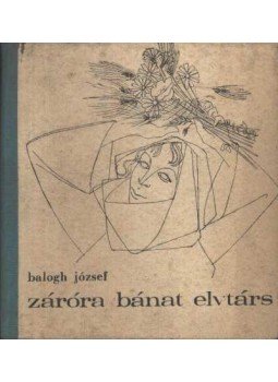 Balogh József - Záróra bánat elvtárs Balogh József - Záróra bánat elvtárs, Bukarest 1968 antikvár könyv