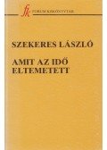 Szekeres László - Amit az idő eltemetett