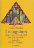 Balla Zsófia - Triangulum avagy száz ördög közt három szentek