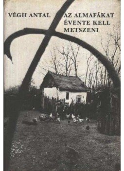 Végh Antal - Az almafákat évente kell metszeni Végh Antal - Az almafákat évente kell metszeni, Budapest 1979 antikvár könyv
