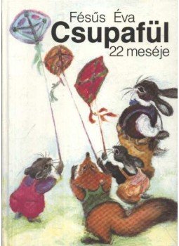 Fésüs Éva - Csupafül 22 meséje Fésüs Éva - Csupafül 22 meséje, Budapest 1991 antikvár könyv