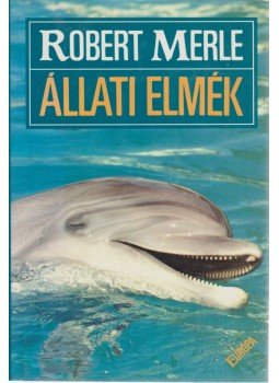 Robert Merle - Állati elmék Robert Merle - Állati elmék, Budapest 1993 antikvár könyv