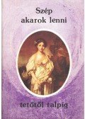 Forgó Margit (szerk.) - Szép akarok lenni tetőtől talpig