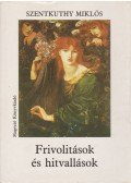 Szentkuthy Miklós - Frivolitások és hitvallások