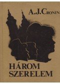 A. J. Cronin - Három szerelem