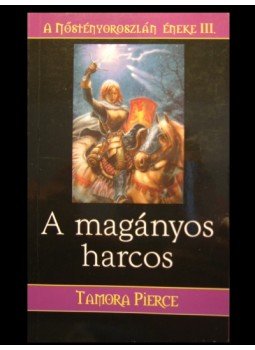 Pierce, Tamora - A magányos harcos Pierce, Tamora - A magányos harcos, Budapest 2006 antikvár könyv