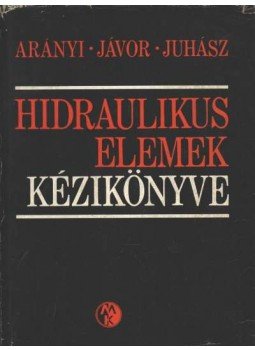 Arányi György, Jávor Béla, Juhász Ottó - Hidraulikus elemek kézikönyve Arányi György, Jávor Béla, Juhász Ottó - Hidraulikus elemek kézikönyve, Budapest 1978 antikvár könyv