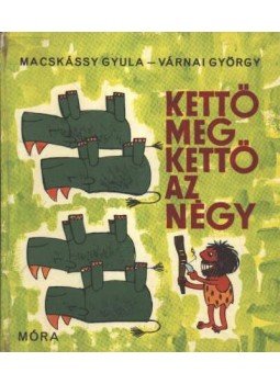 Várnai György, Macskássy Gyula - Kettő meg kettő az négy Várnai György, Macskássy Gyula - Kettő meg kettő az négy, Budapest 1977 antikvár könyv