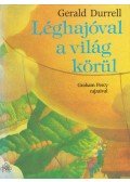 Gerald Durrell - Léghajóval a világ körül
