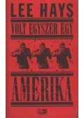 Hays, Lee - Volt egyszer egy Amerika